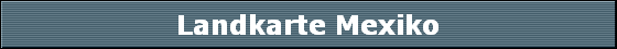 Landkarte Mexiko